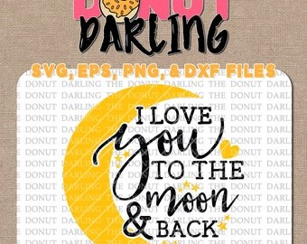Instant Download: I love you to the moon and back svg / eps / dxf / png - Cutting File, Vinyl Cutting, Moon and Back SVG