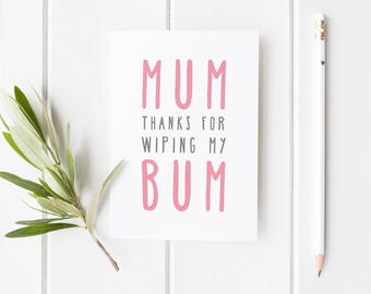 Funny Mum Birthday Card, Mum Thanks For Wiping My Bum, Birthday Card, Thank You Mom, Card For Mum, Funny Handmade For Mom Birthday Card