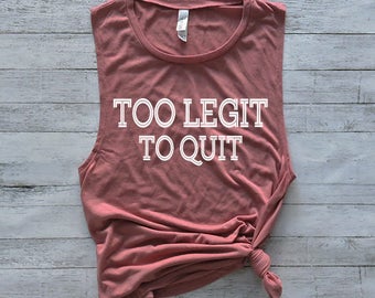 Workout Tank Top - Fitness Tank Top - Yoga Shirt - Gym Shirt - Workout Shirt - Muscle Tank Top - Too Legit To Quit