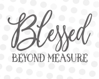 Beyond Measure Svg - Blessed Svg - Blessed Beyond DXF - Blessed Measure Svg - Religious Svg - Christian Svg - Saying Svg - Quote svg