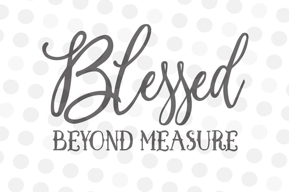 Download Beyond Measure Svg Blessed Svg Blessed Beyond DXF