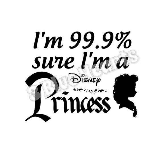 Download I'm 99.9 sure I'm a Disney Princess svg dxf pdf studio