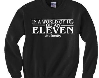 Stranger Things Shirt, Stranger Things Eleven, In a World of 10s Be an Eleven, Dustin, Comfy Black Sweater, Gift for Him, Gift for Her,