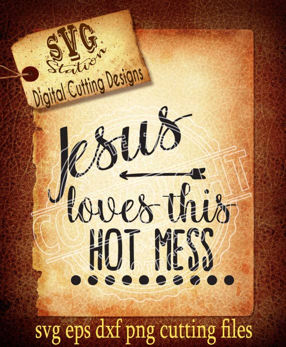 Download Jesus Loves This Hot Mess Svg Hot Mess Svg Jesus SVG DXF PNG