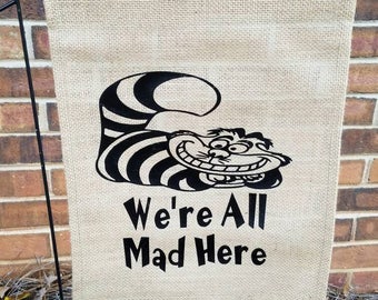 Burlap Garden Flag Were all mad here Allison and Wonderland Cat
