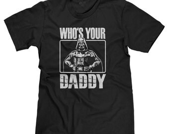 Who's Your Daddy Darth Vader Star Wars Dark Side Funny Parody T-shirt Tee