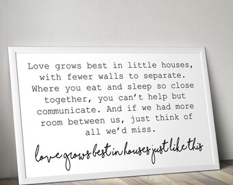 Love Grows Best In Little Houses Printable Poster • Little House Sign • Tiny House Sign • Love Quotes • 4x6, 5x7, 8x10, 11x14, 24x36