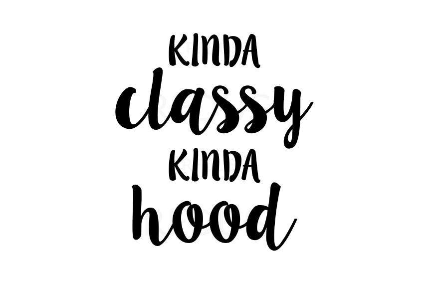 Download Kinda Classy kinda hood SVG Funny SVG Cute SVG Cutting