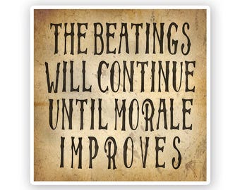 Beatings Will Continue Until Morale Improves Vinyl Stickers
