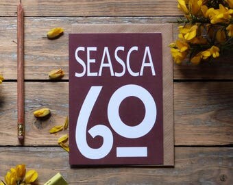 60 - Seasca card - gaeilge, Irish language card, Irish sixtieth card, birthdays, milestones, 60 card in Irish, Irish numbers, gaelic card