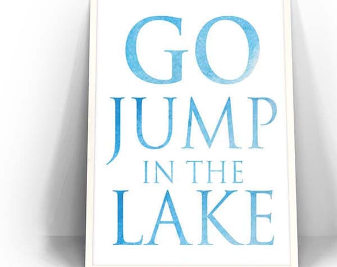 Printable Quotes, Wall Art Print, Printable Art, Home Decor, Motivational, Printable Wall Art | GO Jump in The Lake | Instant Download
