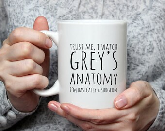 Trust me, I watch Grey's anatomy I'm basically a surgeon mug not available on the high street