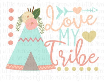Teepee Love my tribe SVG, DXF, EPS, png Files for Cutting Machines Cameo or Cricut // tribe svg // arrow svg // family svg