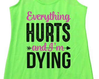 Womens Flowy Workout Tank "Everything Hurts And I'm Dying" Terry Cotton Tank Top - Fitness Lifting Shirt - Workout Gym Shirt- 7 Colors 1674