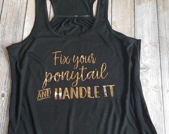 Fix your ponytail and handle it - Foil Tank - Motivational, Inspirational - workout tank