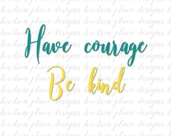 Have Courage, Be Kind Spiritual/ Faith SVG file PNG file PDF file Cricut Explore Design Space Silhouette Cameo Wedding Gift Cut File