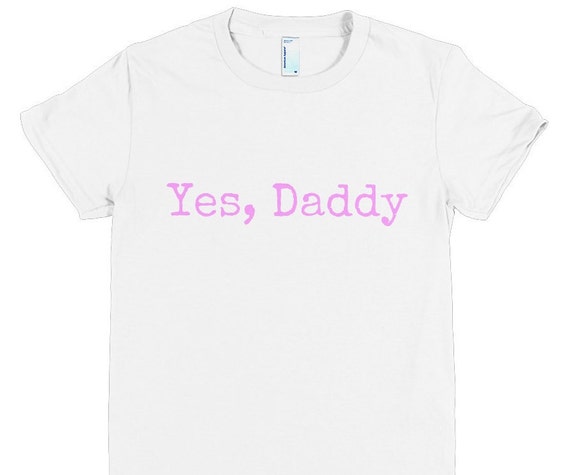 Yes Daddy Little Bdsm Slave Ddlg Clothing Daddy Dom Adult