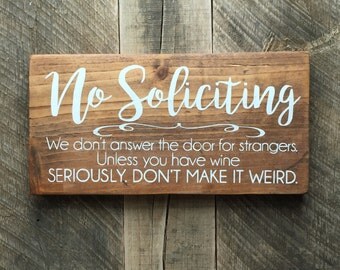 No Soliciting funny sign Wine lover wino We don't answer the door for strangers seriously weird wood sign front door funny no solicitation