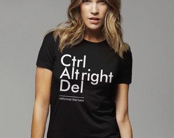 Anti Trump Shirt, anti fascist t shirt, anti racist shirt, equality shirt, fight racism tshirt, Ctrl Alt Right Delete protest tee shirt lgbt