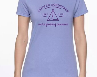 Pawnee Goddess We're Freaking Awesome shirt for women **Add FOUR - 1" buttons!** to this Parks and Recreation tee