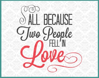 CLN0184 All Because Two People Fell In Love Valentines SVG DXF Ai EPs PNG Vector Instant Download Commercial Cut File Cricut Silhouette