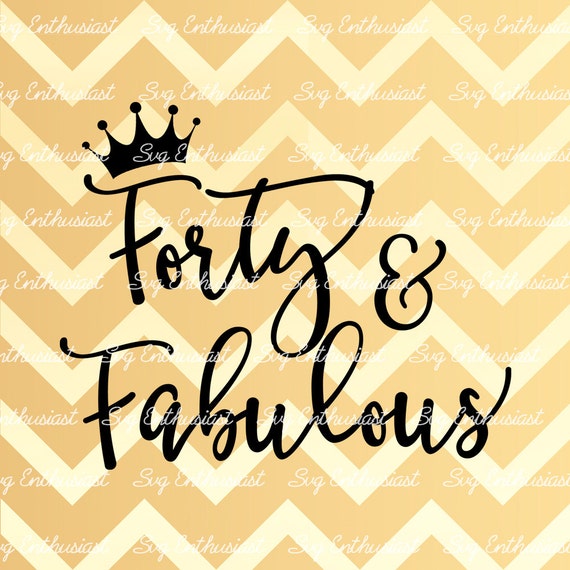 Download Forty and Fabulous SVG 40th SVG fortieth SVG 40th Birthday