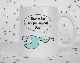 Funny Dad mug, fathers day, sperm jokes, gifts for dad, rude mug, sarcasm, adult humor, funny mug, pull out, thanks dad, sex humor, snarky