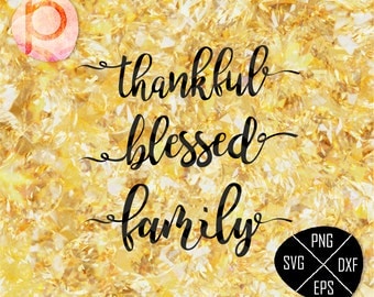 Thankful SVG Sayings*Blessed svg*Family svg*Thanksgiving SVG File*Handlettered SVG,eps,dxf,png,jpg*Cutting File*Cricut*Silhouette*SureCut