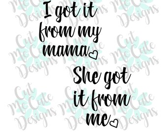 SVG DXF PNG cut file cricut silhouette cameo scrap booking Mommy & Me I Got It From My Mama She Got It From Me