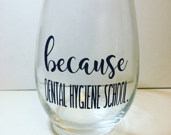 Because Dental Hygiene School Stemless Wine Glass Dental Hygiene Student Gift Hygienist RDH 100% Made In America Graduation Stressful Wine