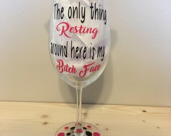 The only thing resting around here is my bitch face wine glass or coffee mug