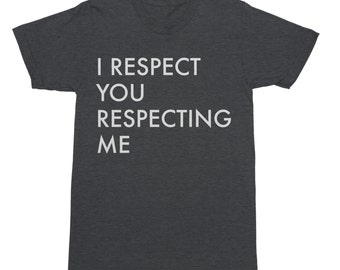 I Respect You Respecting Me - Broad City Shirt - Broad City T-Shirt - Feminism Shirt - Feminist Shirt - Funny T-Shirt - Funny Shirt - Ilana