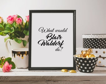 What would Blair Waldorf do?, A3, Art Decor