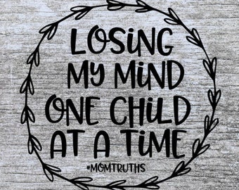 mom svg | mom life svg | funny svg | #momtruths svg | losing my mind one child at a time | svg cutting file |