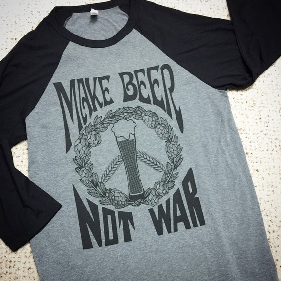 make beer not war shirt