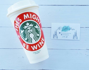 Personalized Starbucks Cup- this might be wine- mom coffee-wine lover-Christmas Gift Idea For Wine Lover-wine gift