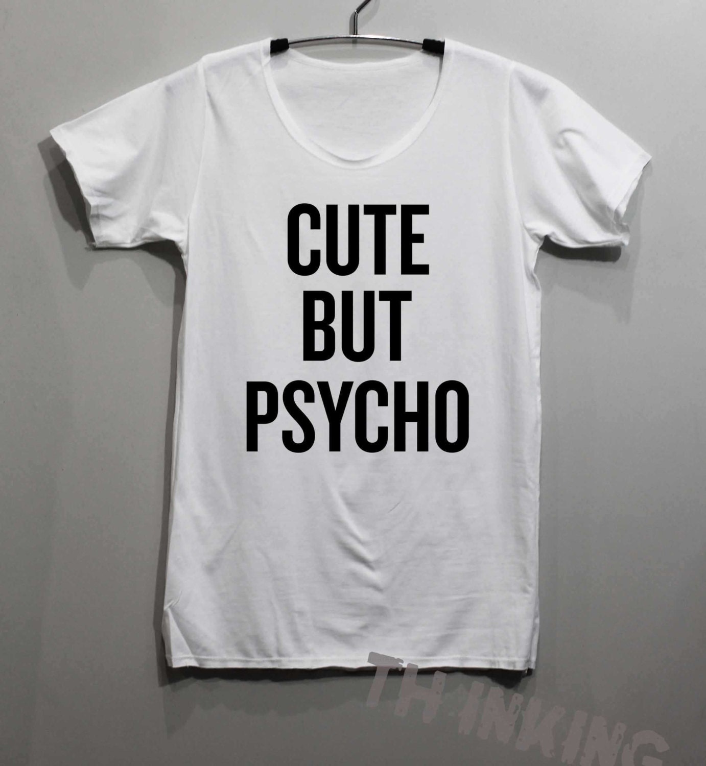 Cute but Psycho Shirt TShirt T Shirt Tee Shirts by ThinkingGallery