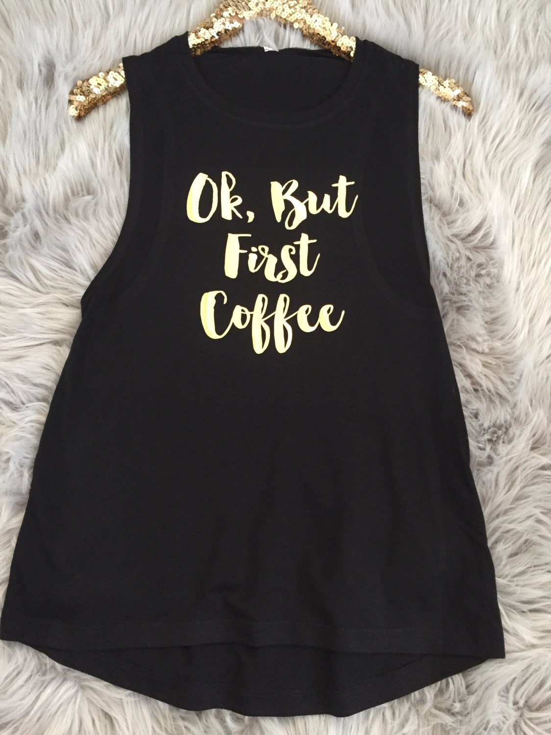 Ok, But First Coffee- Flowy Muscle Tank // Gold Foil // Gift for her // Custom tee // Boss gift // Coffee Lover // girl boss