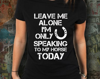 The Leave Me Alone Horse shirt / horse clothing / equestrian gift / gift for horse lover / horse tshirt / horse t-shirt / horse clothes