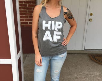 Hip AF, Tank Top, Womens Tank Top, Fun Sayings,Soft, Trendy, Cute, Racerback Tank, Clothing,Casual, graphic tee,Original,Screenprint