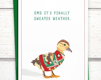 Funny duck Christmas card. Ugly Christmas sweater holiday card. "OMG it's finally sweater weather." Funny duck card. Funny Christmas cards.