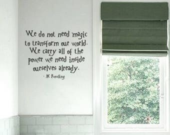JK Rowling - Wall Decal Quote - "We do not need magic..." quote - Harry Potter 22-inch - Removable Matte Vinyl decal quotes