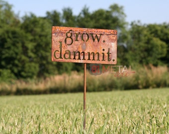 grow. dammit. metal garden stake, Garden Stake, Funny Garden Sign, Garden Humor, garden marker, Gardener Gift Ideas, Rusty Garden Decor