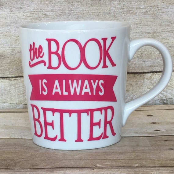 Fun Mug! The Book is Always Better-16 oz White Ceramic Mug-Great Gift for Friend, Family, Book Lover, Book Club, Writer, Editor-Choose Color