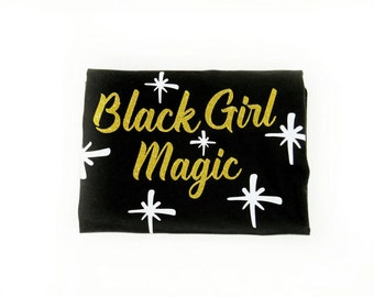 Black Girl Magic Tee Women - Black Girl Magic - Black Girl Magic Shirt - Black Girls Rock Shirt - Black Girl Magic TShirt - Black Girl Women