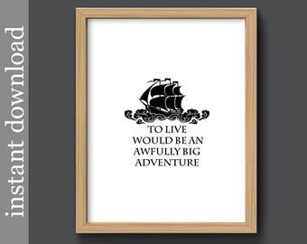 Peter Pan Quote, Peter Pan printable, To Live, Big Adventure, nursery wall art, pirate decor, beach decor, nautical decor, black and white