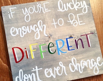 If you're lucky enough to be different don't ever change sign, Taylor Swift quote, Gifts of encouragement, Gifts for teens, Kids room art