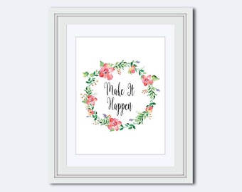 Make it Happen - motivational poster - pink flower wreath - positive poster - art download - quote print - favorite quote - wall decor
