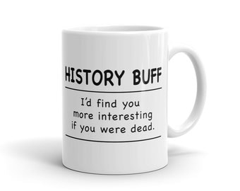 History Buff Mug, History Teacher Mug, Librarian Mug, History Mug, History Teacher Gift Idea, Grandpa Gift for Teacher Mug for Teacher #1168