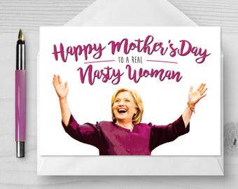 A Real Nasty Woman Mother's Day Card - Hillary Clinton - Mother's Day - Funny Mother's Day Card - Happy Mother's Day - Nasty Woman